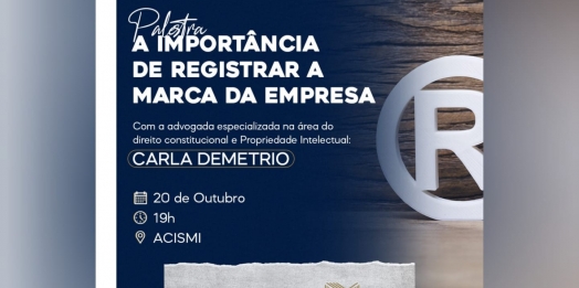 ACISMI promove nesta quarta, 20, palestra sobre "A importância de Registrar a Marca da Empresa"