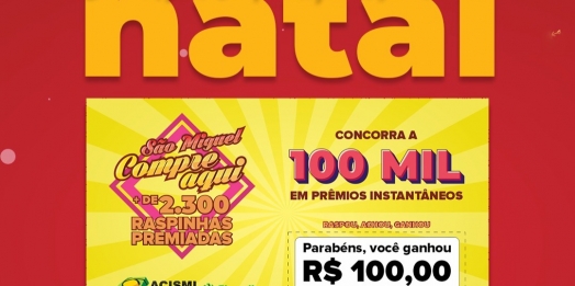 Etapa de Natal da Campanha São Miguel Compre Aqui vai distribuir mais de 30 mil em prêmios instantâneos