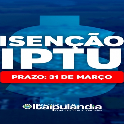 Itaipulândia abre prazo para pedido de isenção do IPTU para o ano de 2022